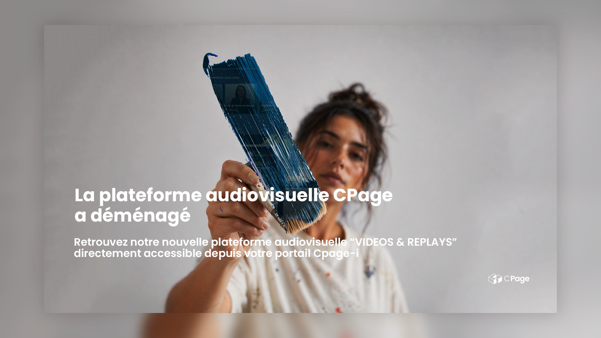 La plateforme audiovisuelle CPAGE a déménagé. Retrouvez notre nouvelle plateforme audiovisuelle « Vidéos & Replays » directement depuis votre portail Cpage i.